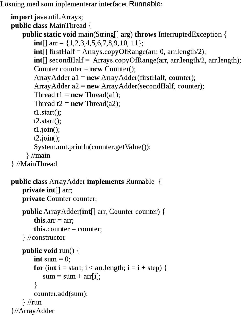 length/2); int[] secondhalf = Arrays.copyOfRange(arr, arr.length/2, arr.