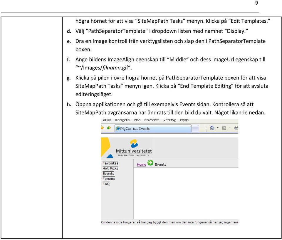 gif. g. Klicka på pilen i övre högra hornet på PathSeparatorTemplate boxen för att visa SiteMapPath Tasks menyn igen.