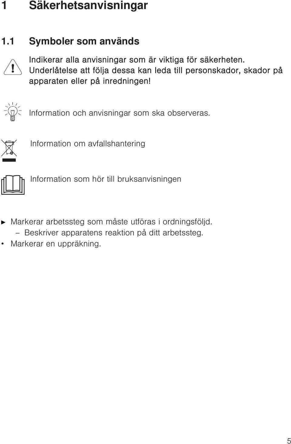 Information och anvisningar som ska observeras.