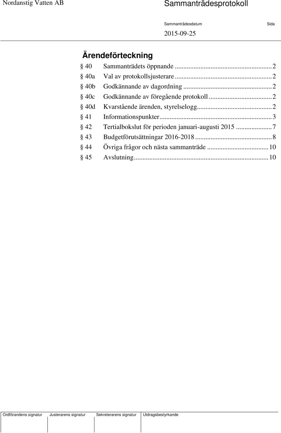 .. 2 40d Kvarstående ärenden, styrelselogg... 2 41 Informationspunkter.
