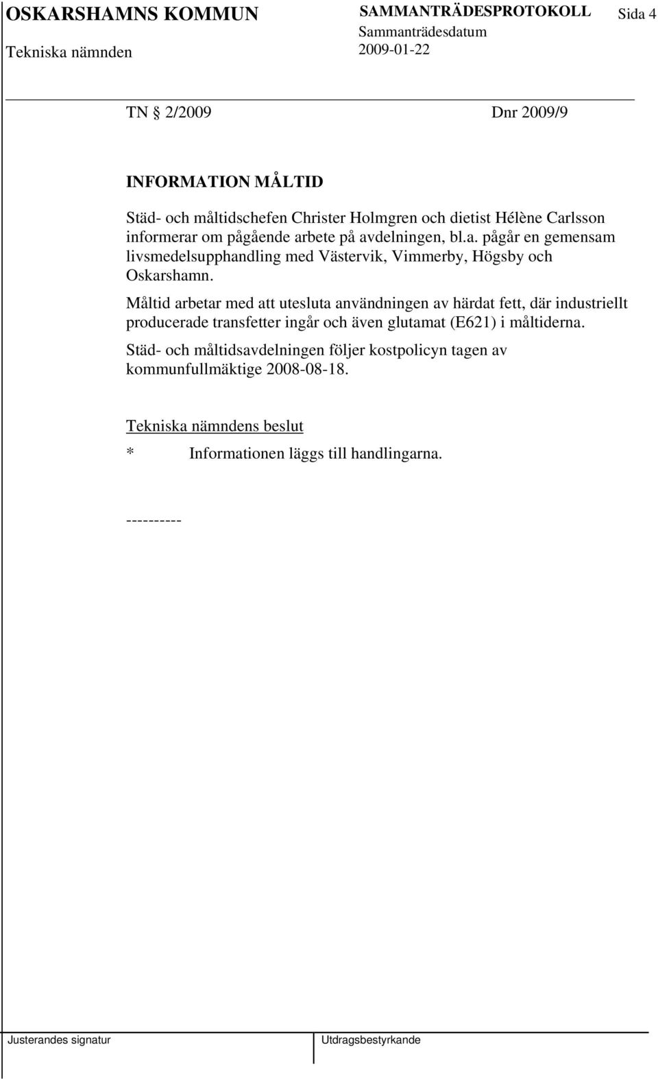 Måltid arbetar med att utesluta användningen av härdat fett, där industriellt producerade transfetter ingår och även glutamat (E621) i