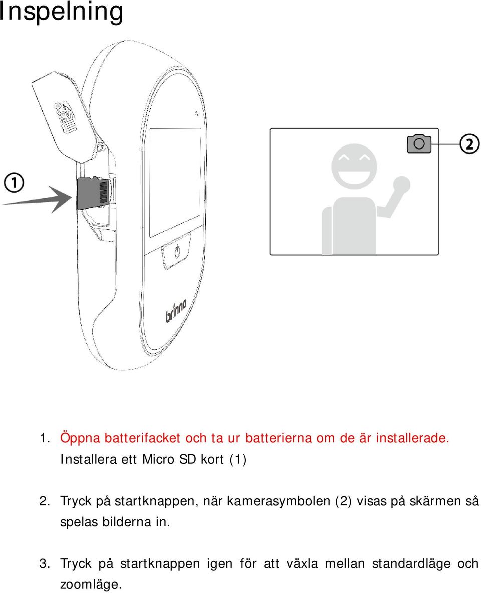 Installera ett Micro SD kort (1) 2.