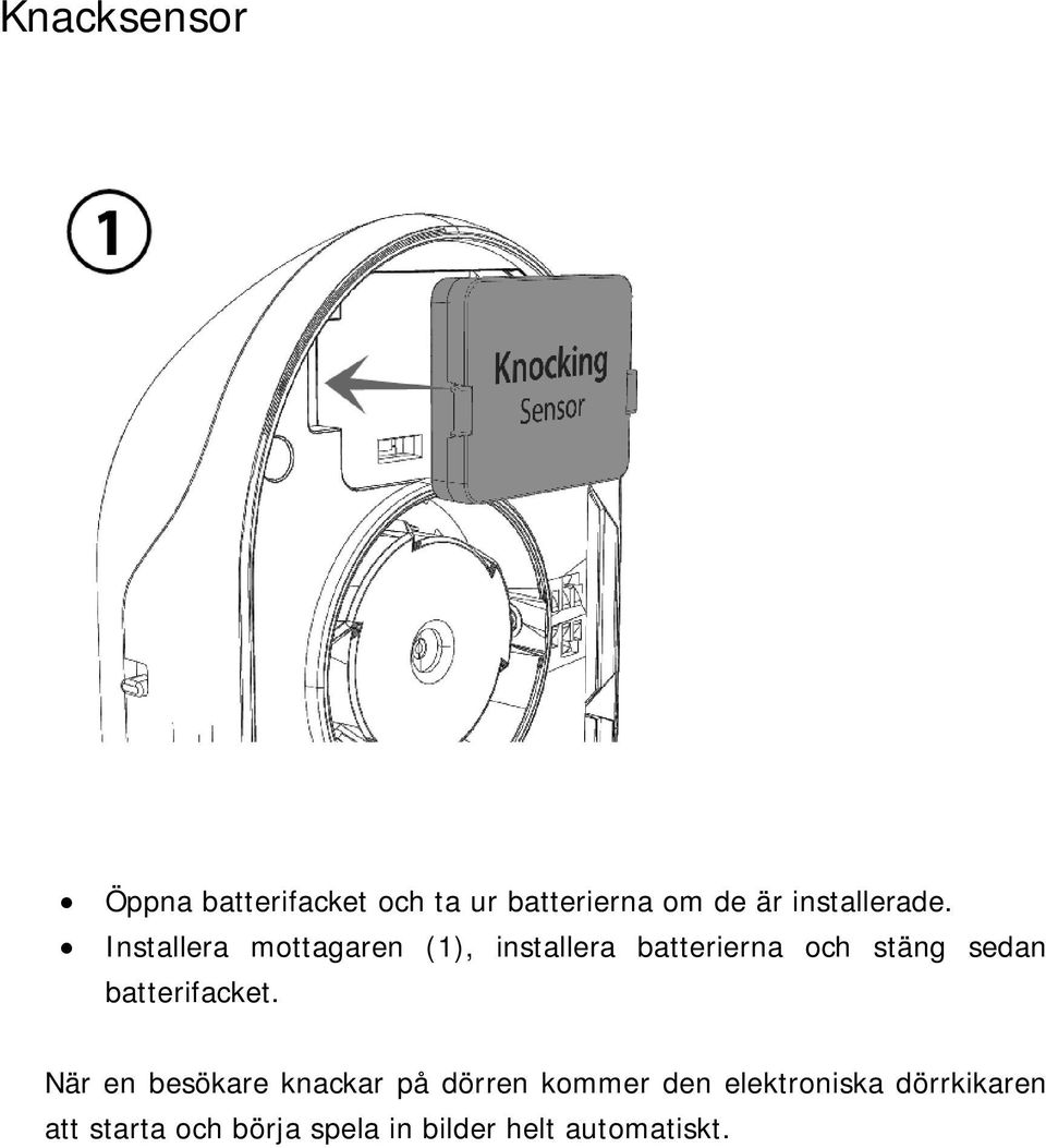 Installera mottagaren (1), installera batterierna och stäng sedan