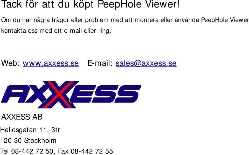 PeepHole Viewer kontakta oss med ett e-mail eller ring. Web: www.axxess.