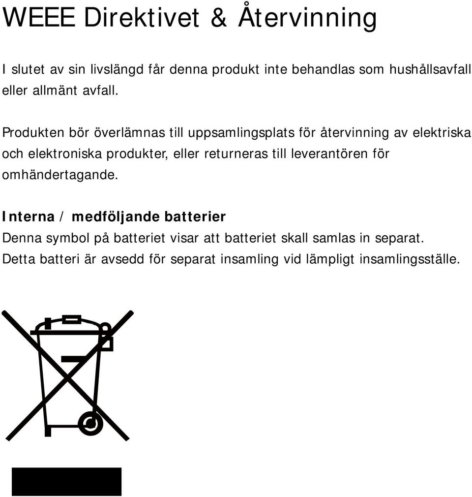 Produkten bör överlämnas till uppsamlingsplats för återvinning av elektriska och elektroniska produkter, eller