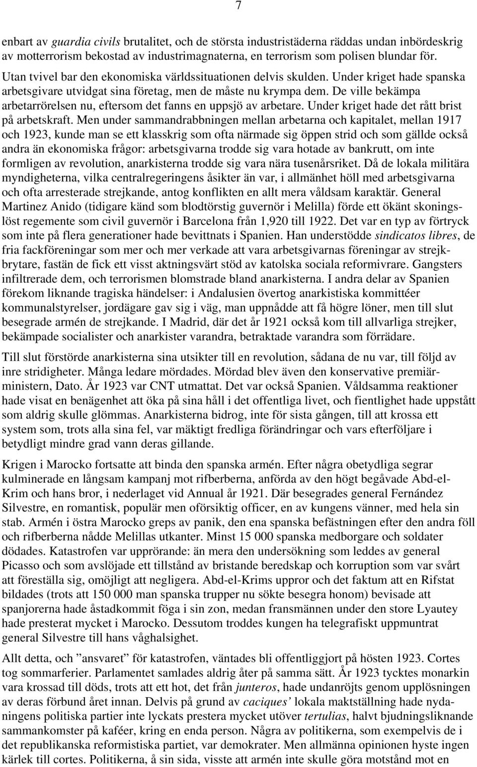 De ville bekämpa arbetarrörelsen nu, eftersom det fanns en uppsjö av arbetare. Under kriget hade det rått brist på arbetskraft.