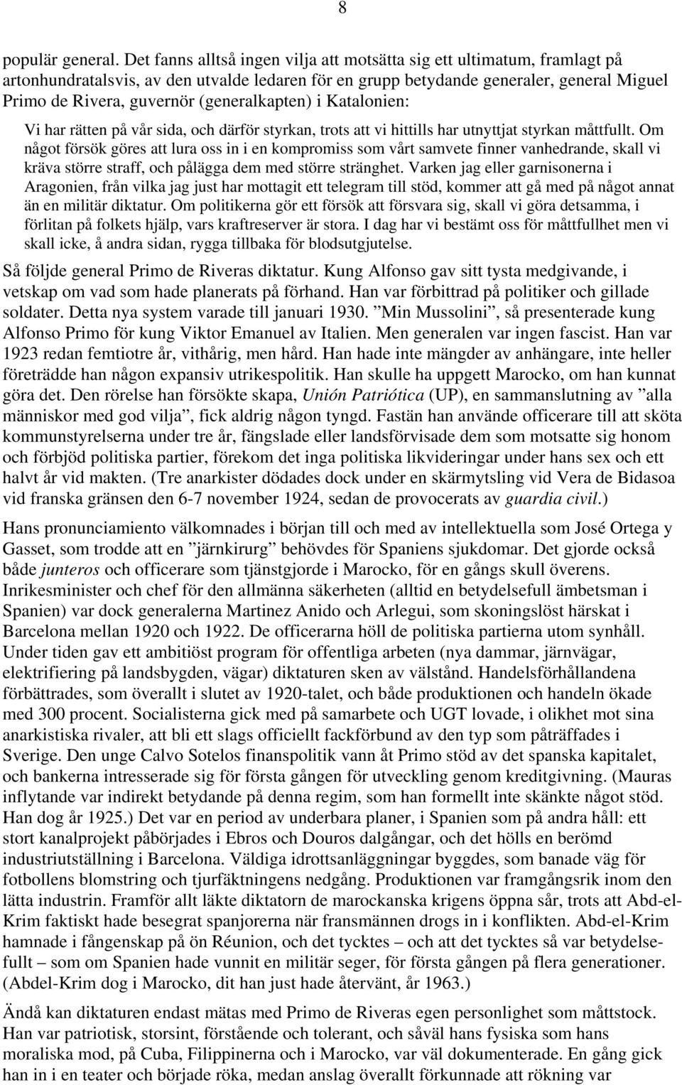 (generalkapten) i Katalonien: Vi har rätten på vår sida, och därför styrkan, trots att vi hittills har utnyttjat styrkan måttfullt.
