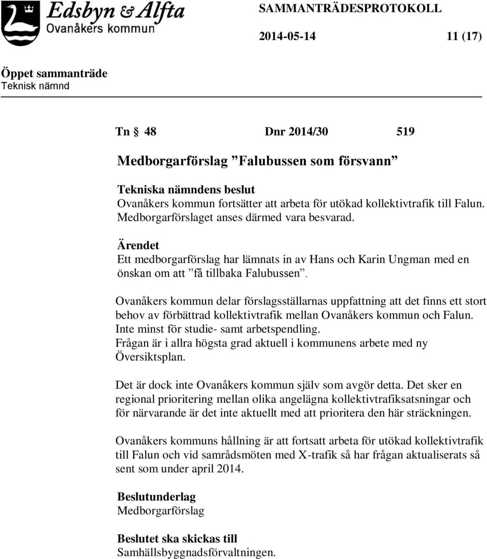 Ovanåkers kommun delar förslagsställarnas uppfattning att det finns ett stort behov av förbättrad kollektivtrafik mellan Ovanåkers kommun och Falun. Inte minst för studie- samt arbetspendling.