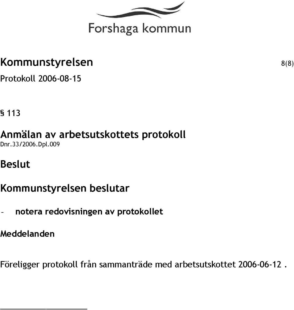 009 Beslut Kommunstyrelsen beslutar - notera redovisningen