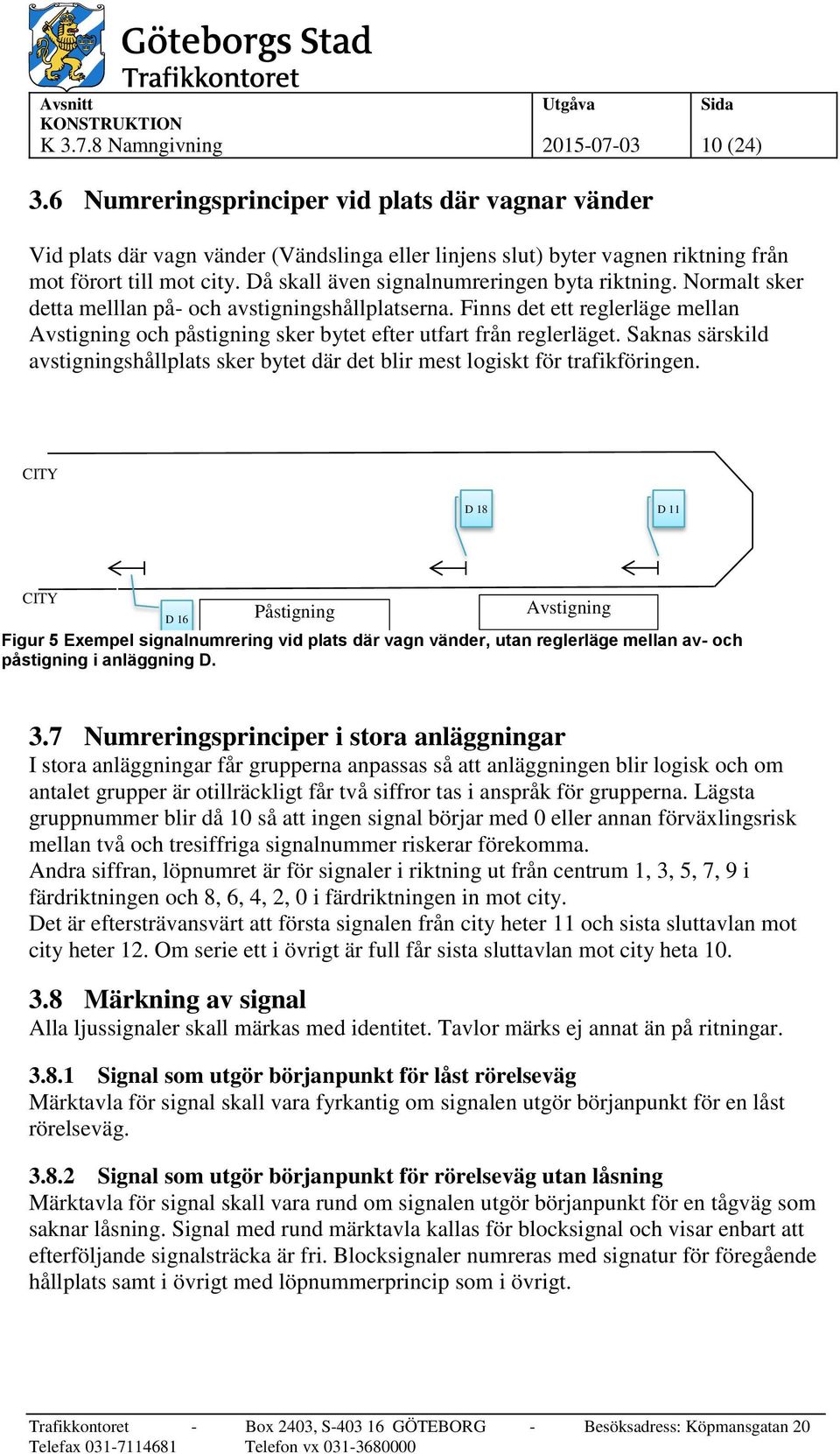 Då skall även signalnumreringen byta riktning. Normalt sker detta melllan på- och avstigningshållplatserna.