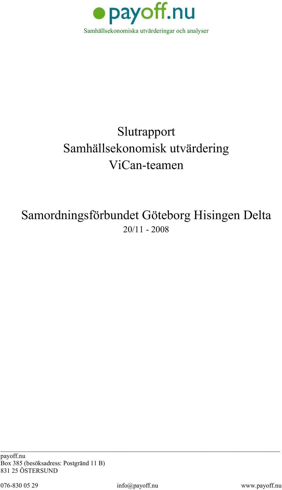 Göteborg Hisingen Delta 20/11-2008 payoff.