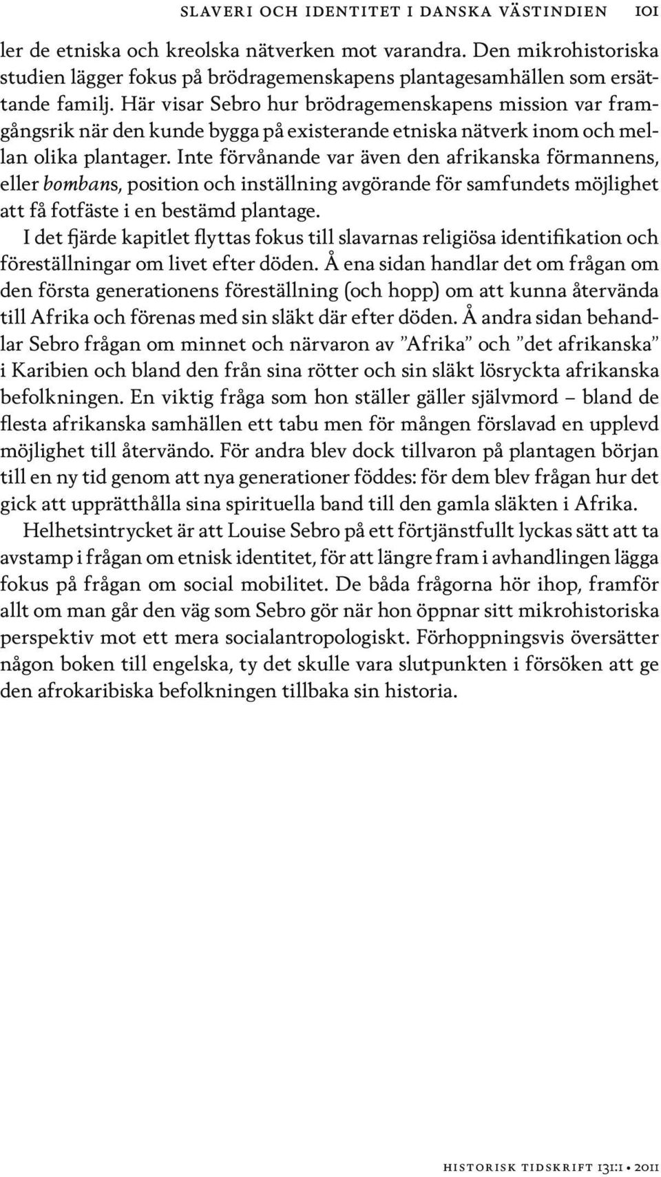 Här visar Sebro hur brödragemenskapens mission var framgångsrik när den kunde bygga på existerande etniska nätverk inom och mellan olika plantager.