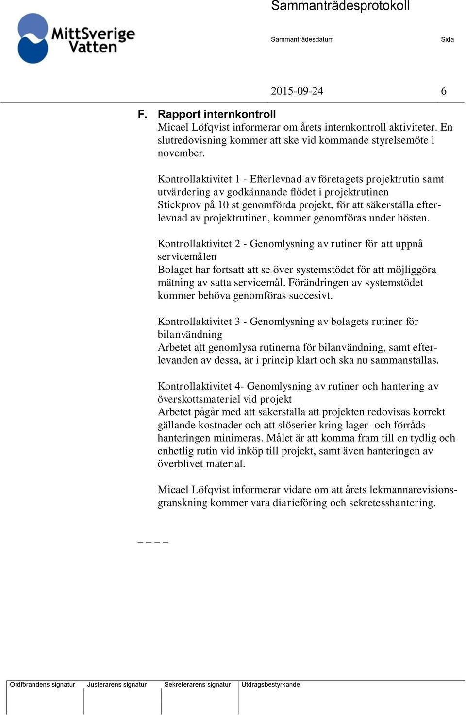 projektrutinen, kommer genomföras under hösten.