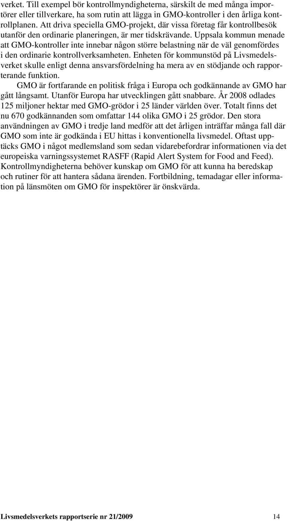 Uppsala kommun menade att GMO-kontroller inte innebar någon större belastning när de väl genomfördes i den ordinarie kontrollverksamheten.