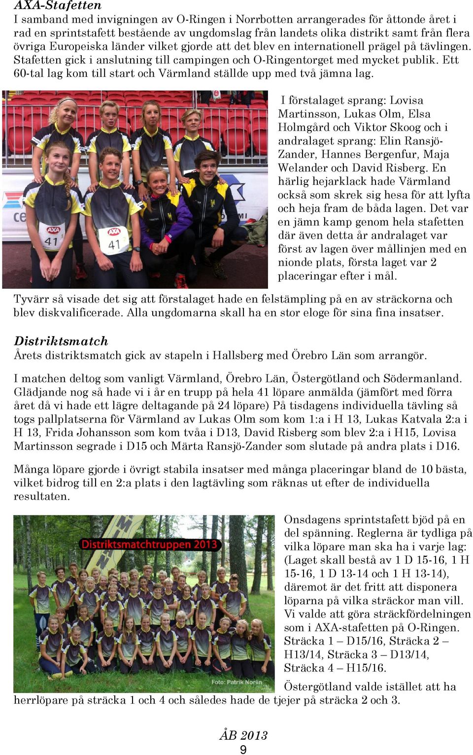 Ett 60-tal lag kom till start och Värmland ställde upp med två jämna lag.
