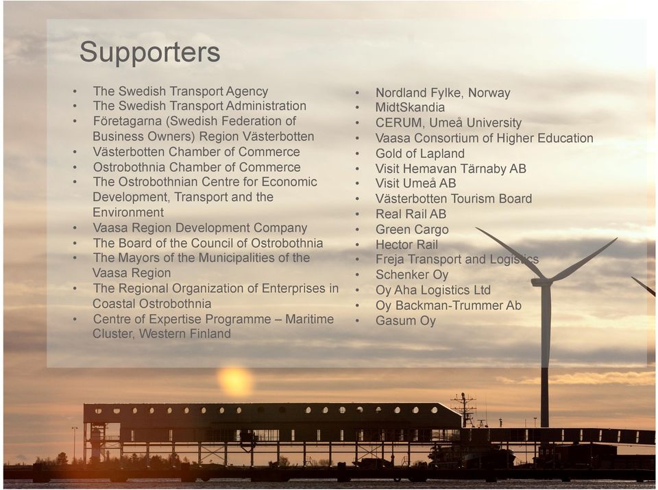 Municipalities of the Vaasa Region The Regional Organization of Enterprises in Coastal Ostrobothnia Centre of Expertise Programme Maritime Cluster, Western Finland Nordland Fylke, Norway MidtSkandia
