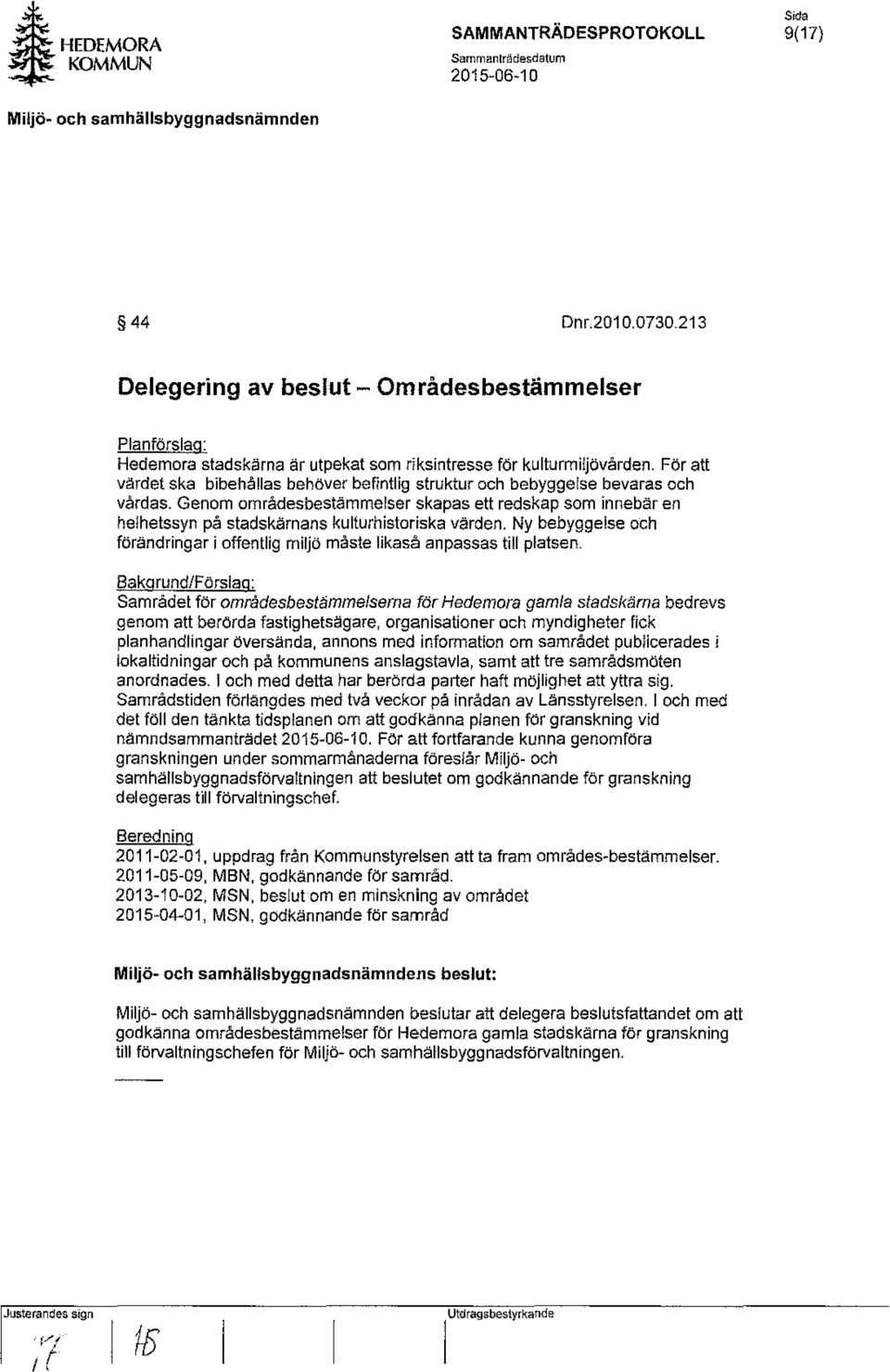 För att värdet ska bibehållas behöver befintlig struktur och bebyggelse bevaras och vårdas.