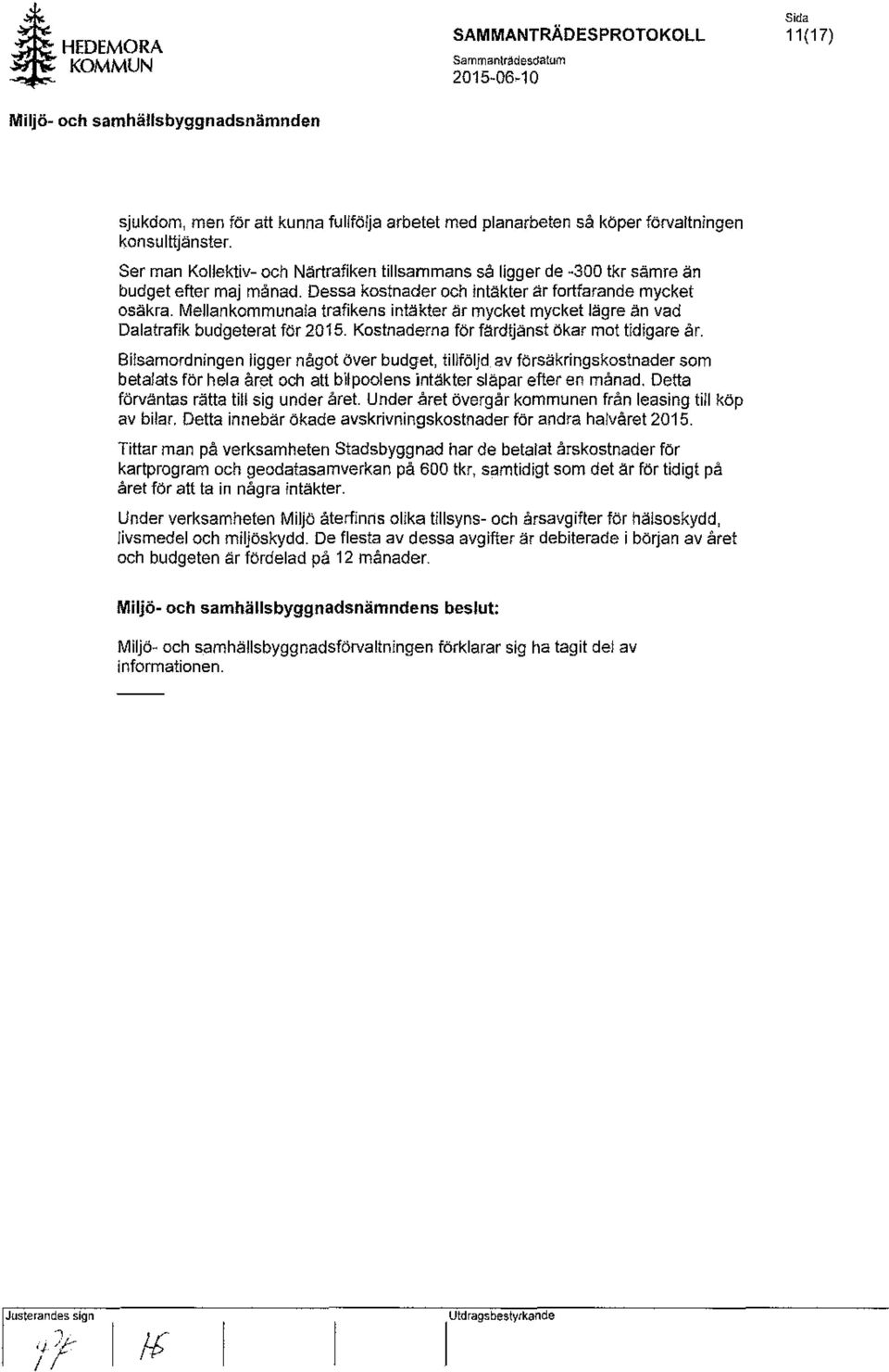 Mellankommunala trafikens intäkter är mycket mycket lägre än vad Dalatrafik budgeterat för 2015. Kostnaderna för färdljänst ökar mot tidigare år.