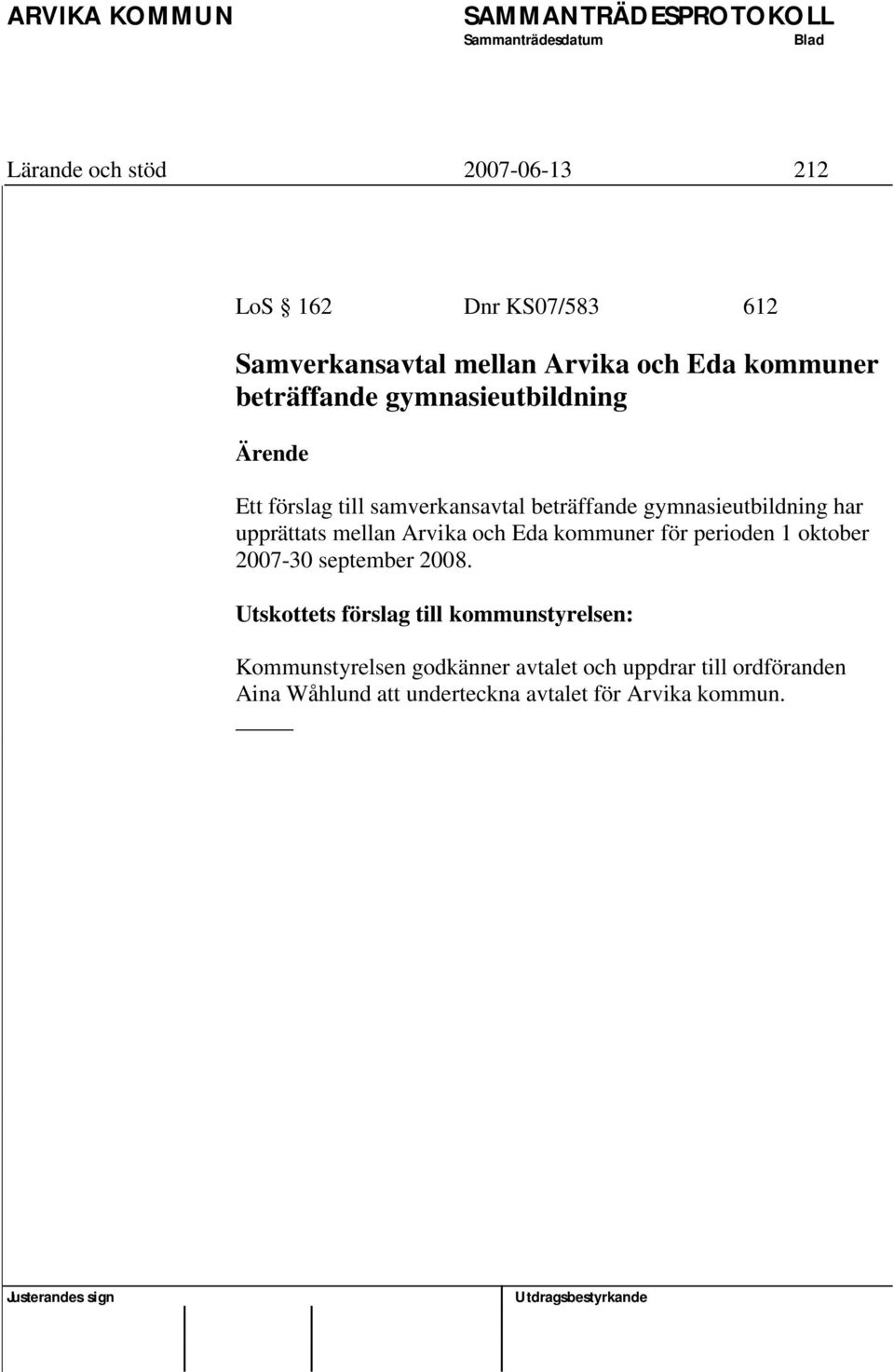 mellan Arvika och Eda kommuner för perioden 1 oktober 2007-30 september 2008.
