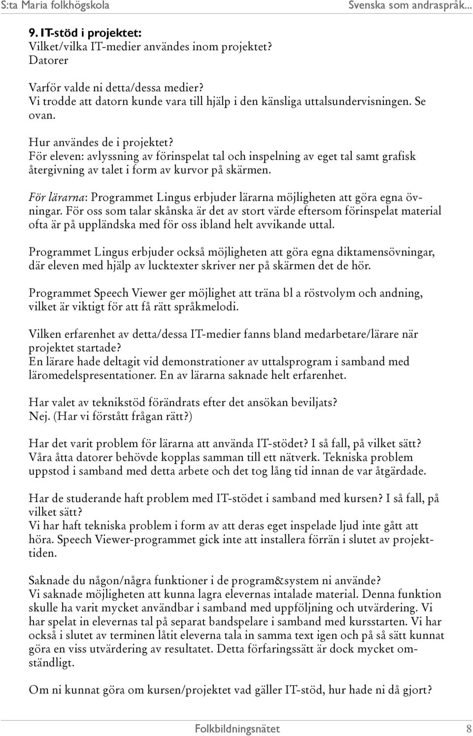 För lärarna: Programmet Lingus erbjuder lärarna möjligheten att göra egna övningar.