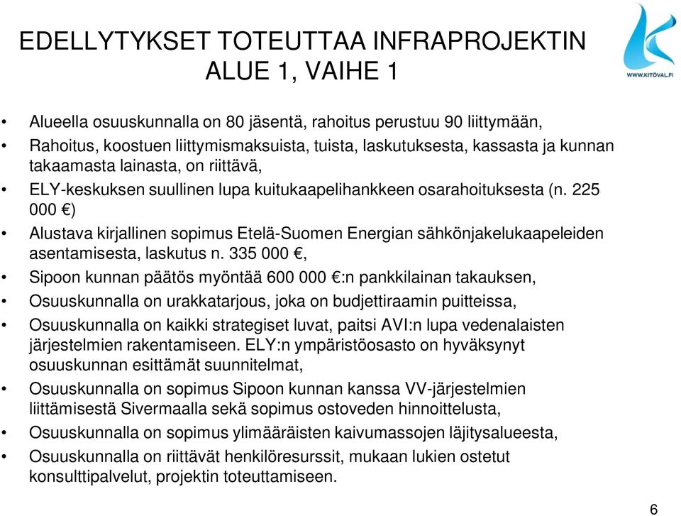 225 000 ) Alustava kirjallinen sopimus Etelä-Suomen Energian sähkönjakelukaapeleiden asentamisesta, laskutus n.