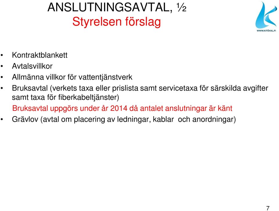 särskilda avgifter samt taxa för fiberkabeltjänster) Bruksavtal uppgörs under år 2014 då