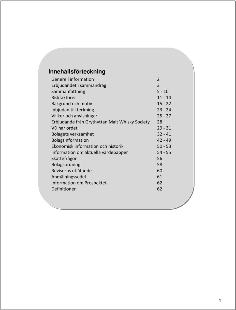 29-31 Bolagets verksamhet 32-41 Bolagsinformation 42-49 Ekonomisk information och historik 50-53 Information om aktuella