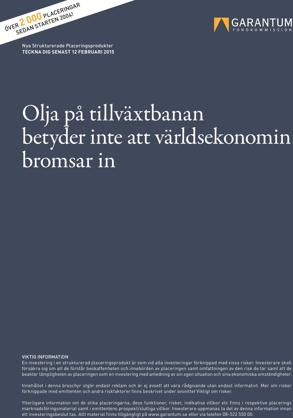 placeringsprodukt är som vid alla investeringar förknippad med vissa risker.