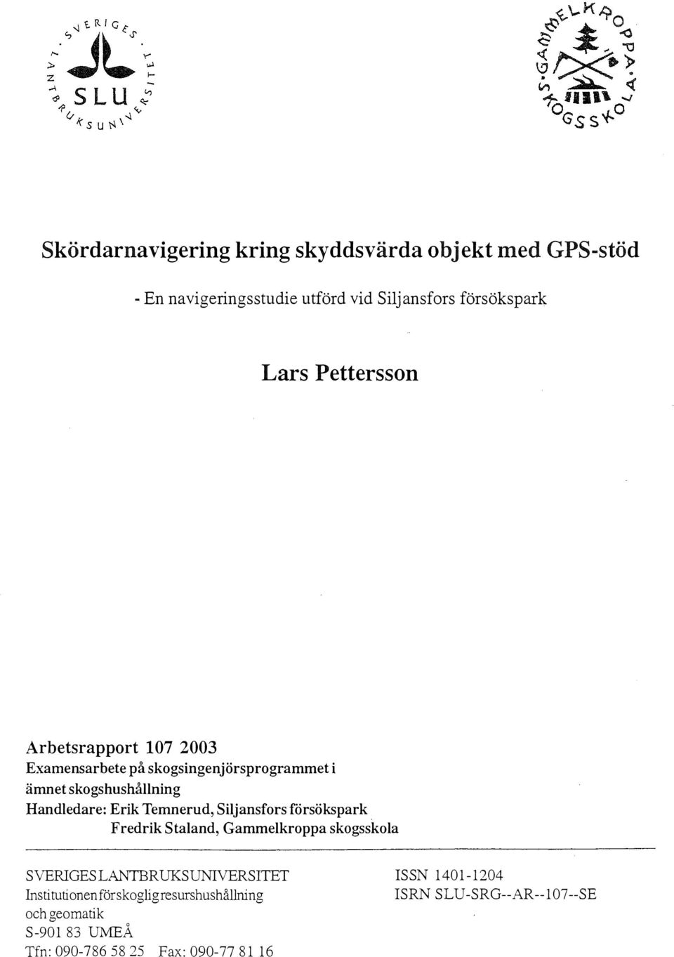 Temnerud, Sijansfors försökspark Fredrik Staand, Gammekroppa skogsskoa SVERIGESLANTBRUKSUNIVERSITET Institutionen