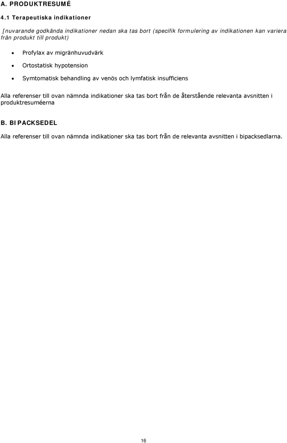 från produkt till produkt) Profylax av migränhuvudvärk Ortostatisk hypotension Symtomatisk behandling av venös och lymfatisk