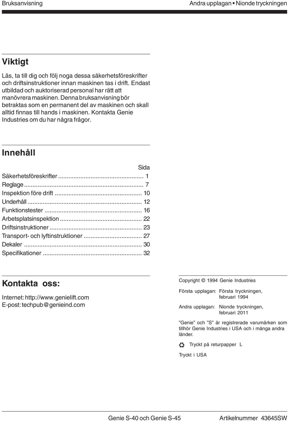 Kontakta Genie Industries om du har några frågor. Innehåll Sida Säkerhetsföreskrifter... 1 Reglage... 7 Inspektion före drift... 10 Underhåll... 12 Funktionstester... 16 Arbetsplatsinspektion.