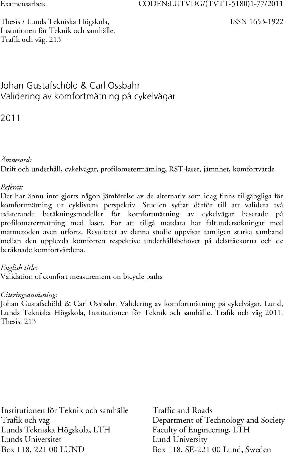 alternativ som idag finns tillgängliga för komfortmätning ur cyklistens perspektiv.