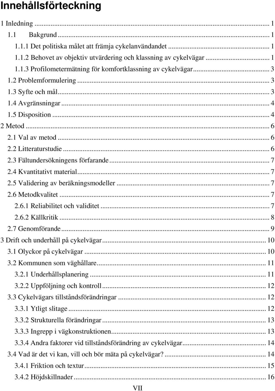 .. 7 2.4 Kvantitativt material... 7 2.5 Validering av beräkningsmodeller... 7 2.6 Metodkvalitet... 7 2.6.1 Reliabilitet och validitet... 7 2.6.2 Källkritik... 8 2.7 Genomförande.