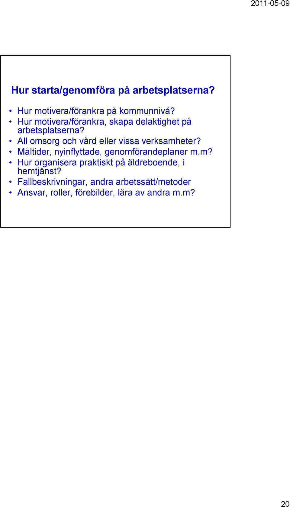 All omsorg och vård eller vissa verksamheter? Måltider, nyinflyttade, genomförandeplaner m.m? Hur organisera praktiskt på äldreboende, i hemtjänst?