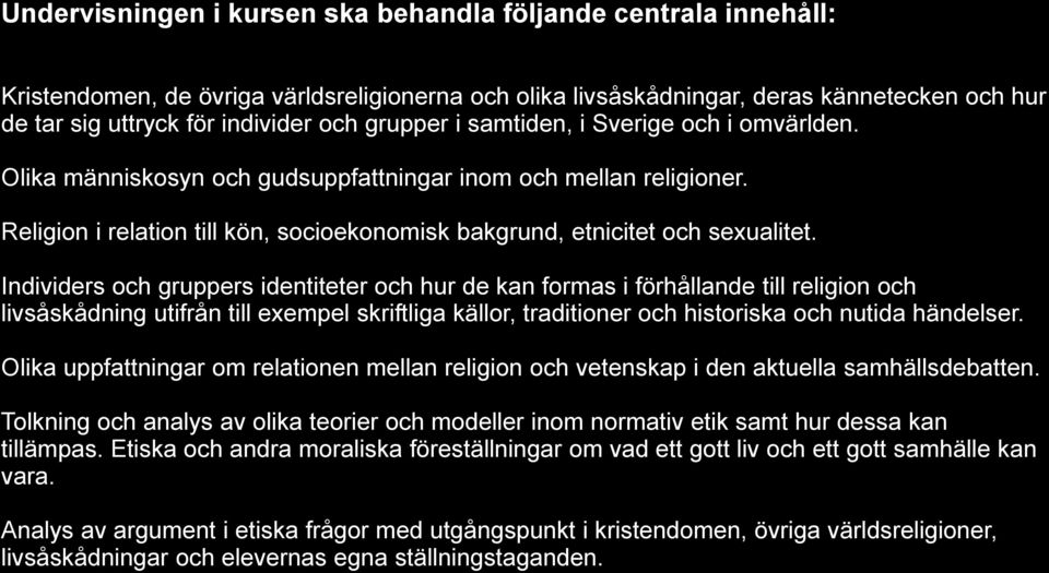 Individers och gruppers identiteter och hur de kan formas i förhållande till religion och livsåskådning utifrån till exempel skriftliga källor, traditioner och historiska och nutida händelser.