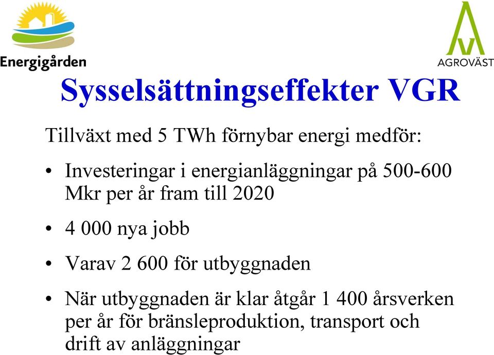 000 nya jobb Varav 2 600 för utbyggnaden När utbyggnaden är klar åtgår 1