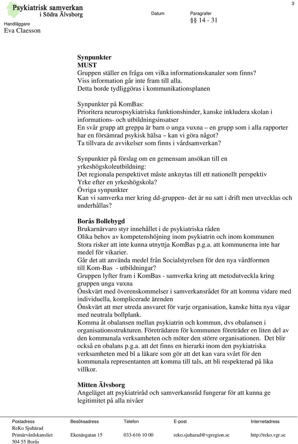 greppa är barn o unga vuxna en grupp som i alla rapporter har en försämrad psykisk hälsa kan vi göra något? Ta tillvara de avvikelser som finns i vårdsamverkan?