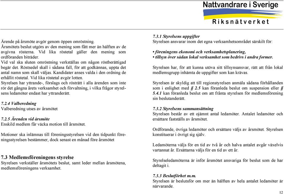 Kandidater anses valda i den ordning de erhållit röstetal. Vid lika röstetal avgör lotten.