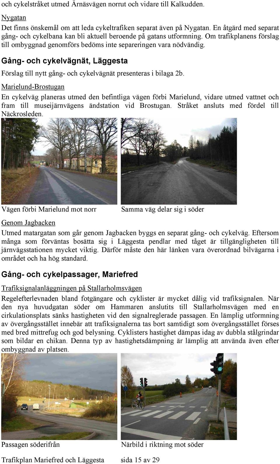 Gång- och cykelvägnät, Läggesta Förslag till nytt gång- och cykelvägnät presenteras i bilaga 2b.