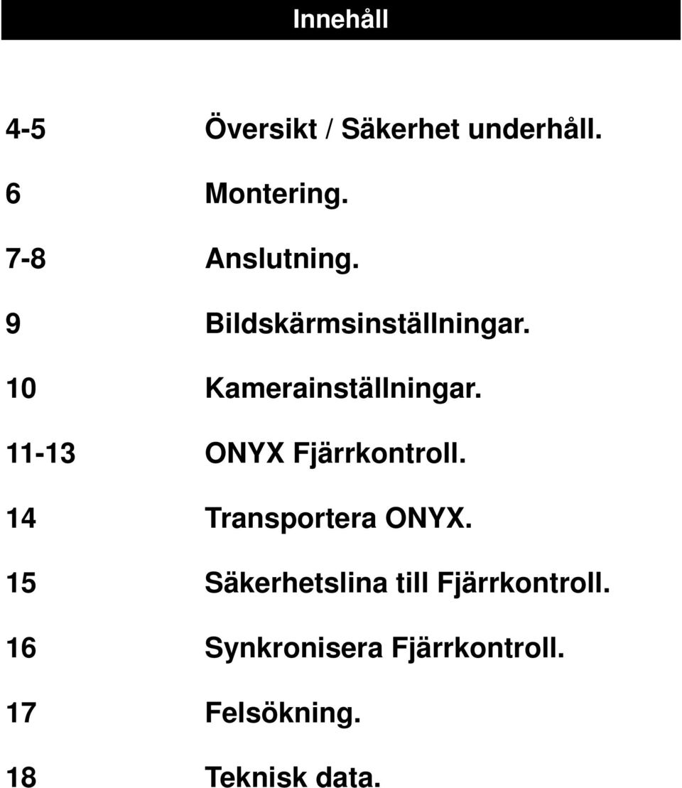 11-13 ONYX Fjärrkontroll. 14 Transportera ONYX.