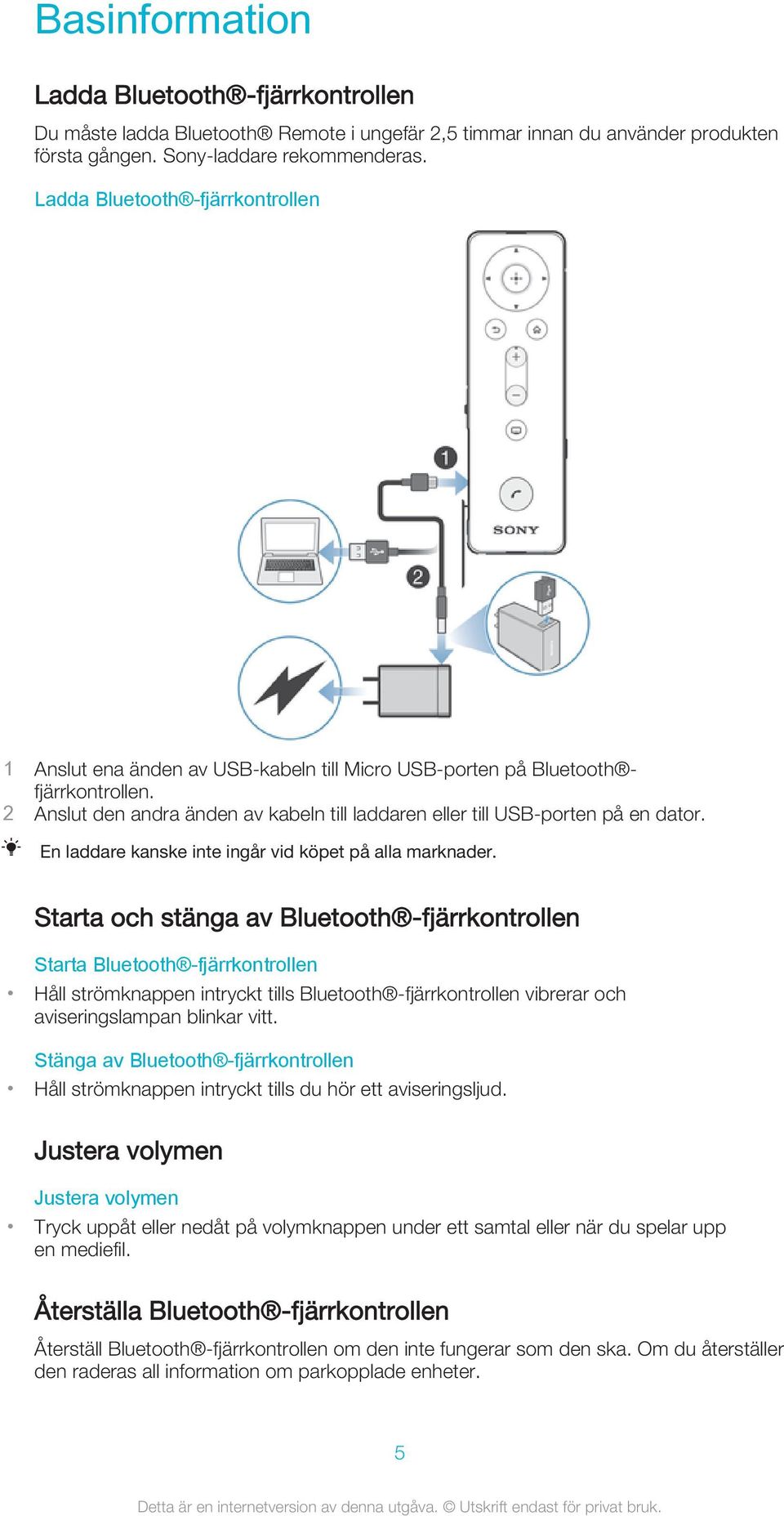 2 Anslut den andra änden av kabeln till laddaren eller till USB-porten på en dator. En laddare kanske inte ingår vid köpet på alla marknader.