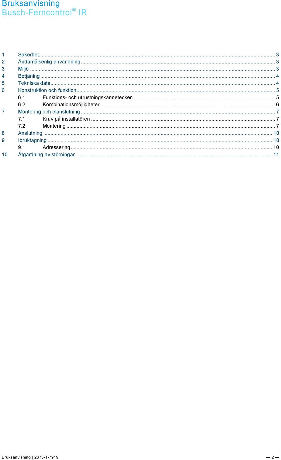 .. 3 4 Betjäning... 4 5 Tekniska data... 4 6 Konstruktion och funktion... 5 6.1 Funktions- och utrustningskännetecken... 5 6.2 Kombinationsmöjligheter.