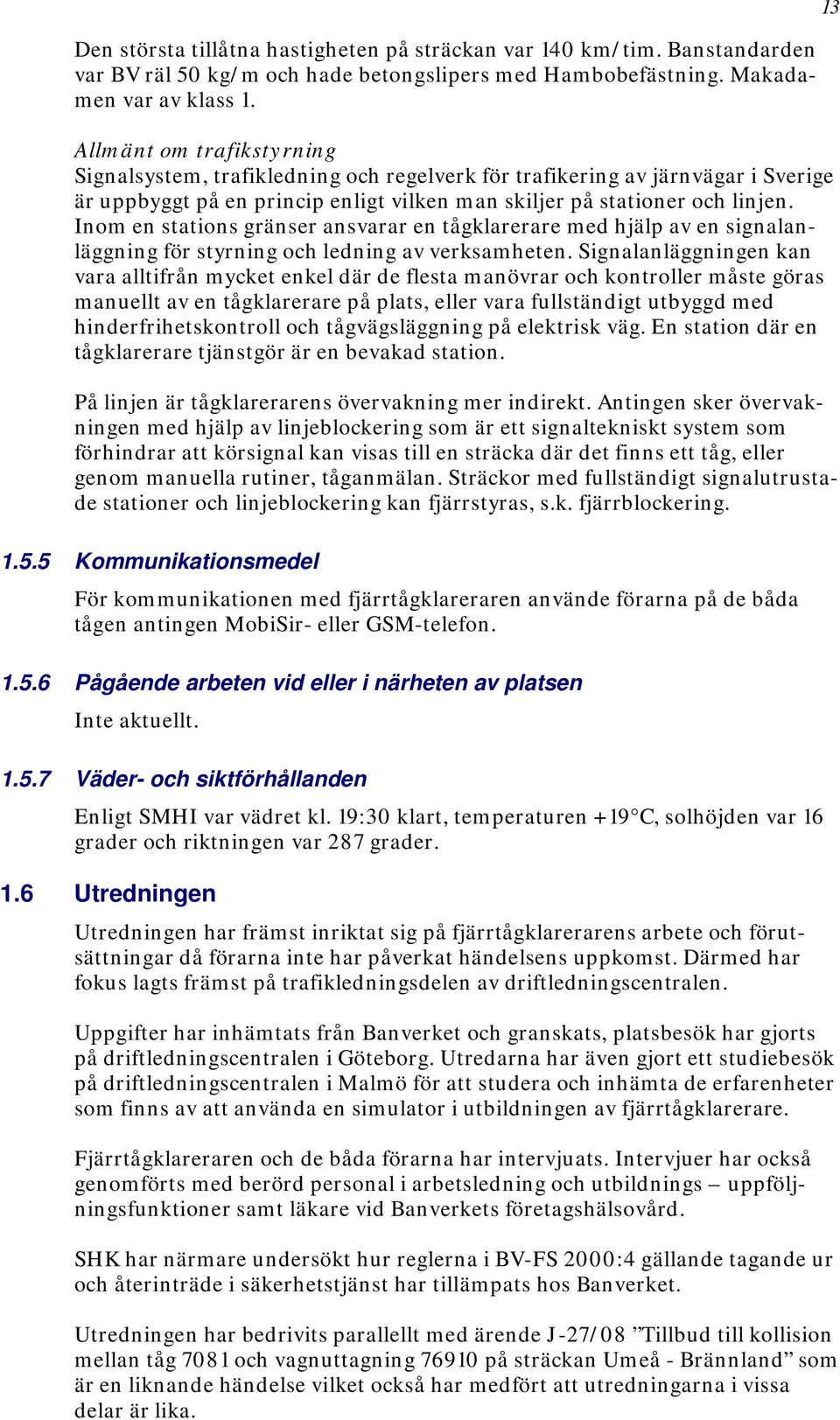 Inom en stations gränser ansvarar en tågklarerare med hjälp av en signalanläggning för styrning och ledning av verksamheten.