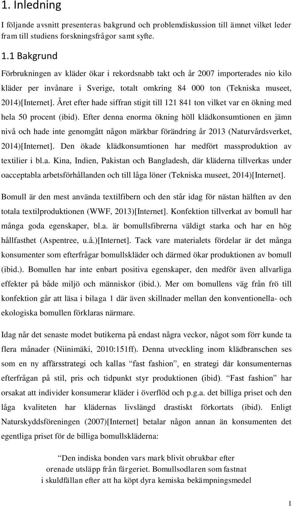 Året efter hade siffran stigit till 121 841 ton vilket var en ökning med hela 50 procent (ibid).