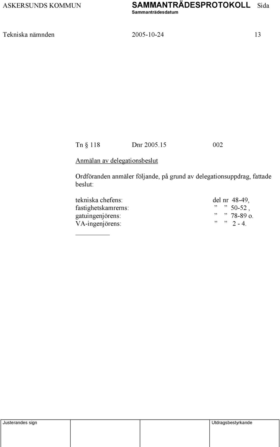 på grund av delegationsuppdrag, fattade beslut: tekniska chefens: