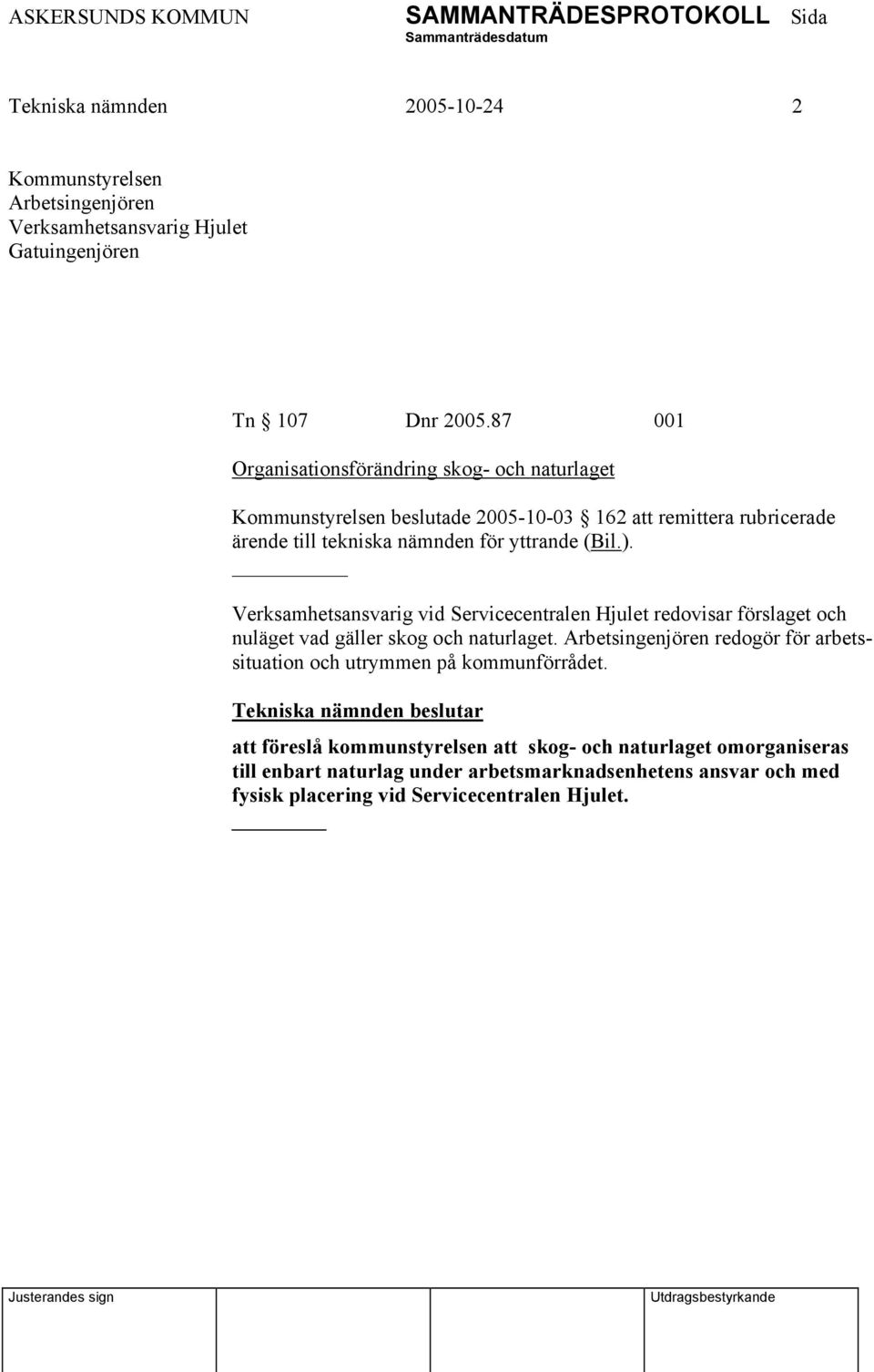 _ Verksamhetsansvarig vid Servicecentralen Hjulet redovisar förslaget och nuläget vad gäller skog och naturlaget.