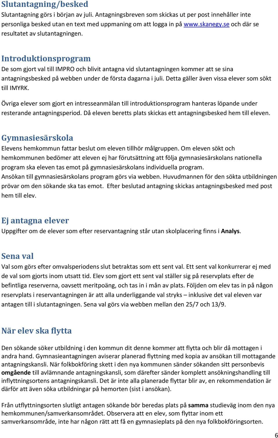 Introduktionsprogram De som gjort val till IMPRO och blivit antagna vid slutantagningen kommer att se sina antagningsbesked på webben under de första dagarna i juli.