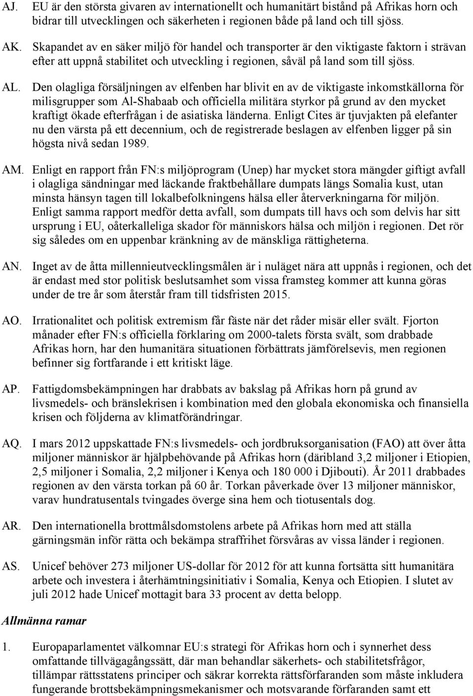 Den olagliga försäljningen av elfenben har blivit en av de viktigaste inkomstkällorna för milisgrupper som Al-Shabaab och officiella militära styrkor på grund av den mycket kraftigt ökade efterfrågan