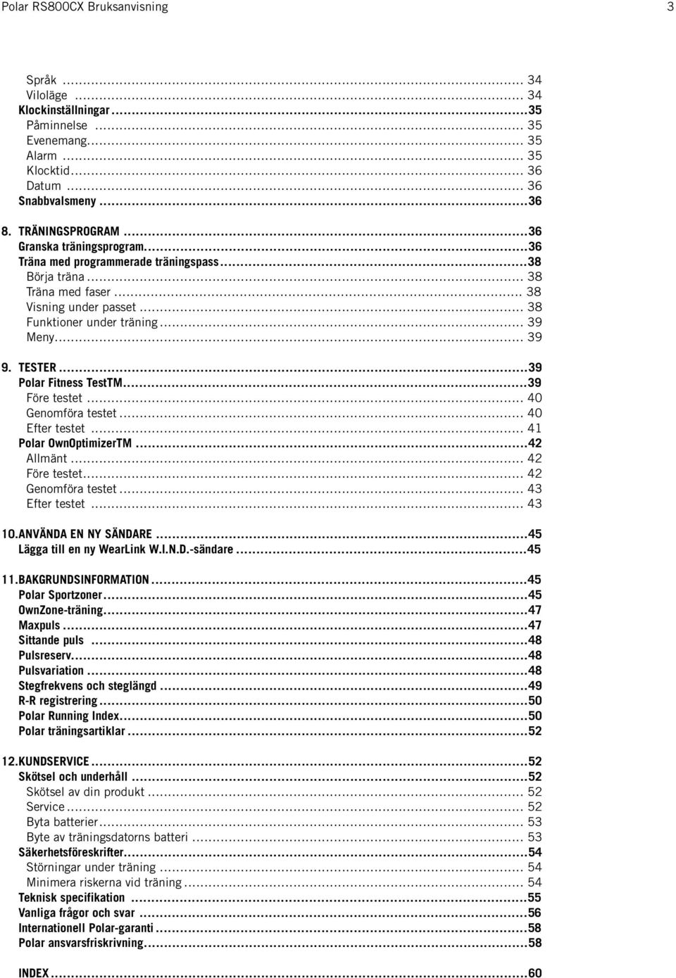 ..39 Före testet... 40 Genomföra testet... 40 Efter testet... 41 Polar OwnOptimizerTM...42 Allmänt... 42 Före testet... 42 Genomföra testet... 43 Efter testet... 43 10.ANVÄNDA EN NY SÄNDARE.