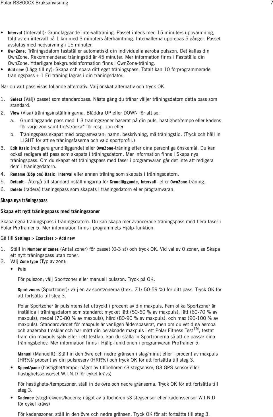 Mer information finns i Fastställa din OwnZone. Ytterligare bakgrundsinformation finns i OwnZone-träning. Add new (Lägg till ny): Skapa och spara ditt eget träningspass.